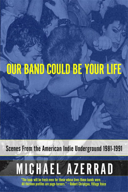 Our Band Could Be Your Life: Scenes from the American Indie