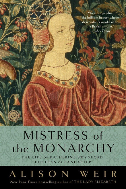 Mistress of the Monarchy: The Life of Katherine Swynford Duchess of