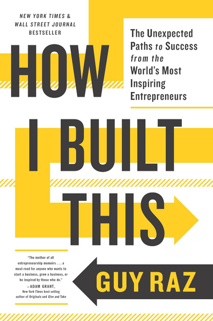 How I Built This: The Unexpected Paths to Success from the World's