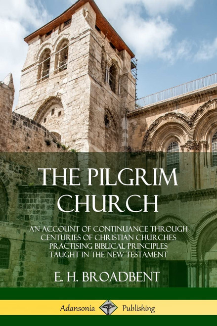 The Pilgrim Church: An Account of Continuance Through Centuries of