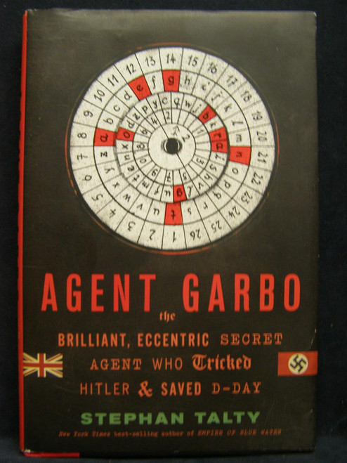 Agent Garbo: The Brilliant Eccentric Secret Agent Who Tricked Hitler