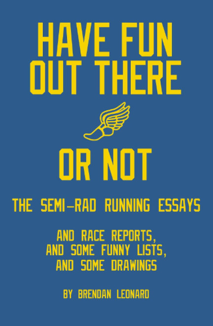 Have Fun Out There Or Not: The Semi-Rad Running Essays