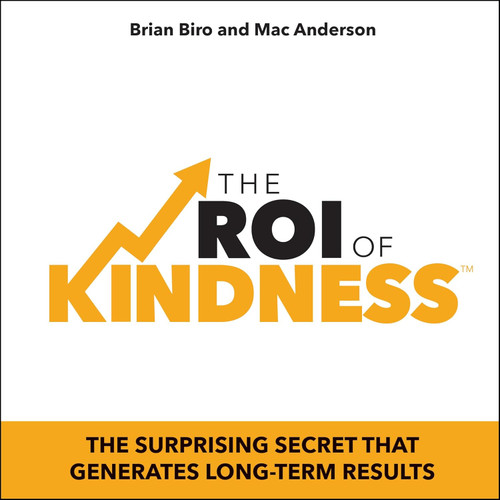 The ROI of Kindness: The Surprising Secret That Generates Long-Term
