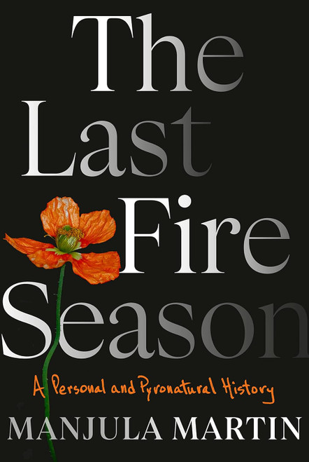 The Last Fire Season: A Personal and Pyronatural History