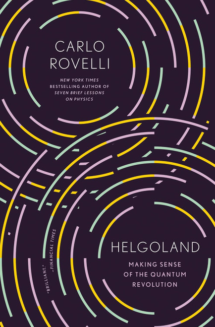 Helgoland: Making Sense of the Quantum Revolution