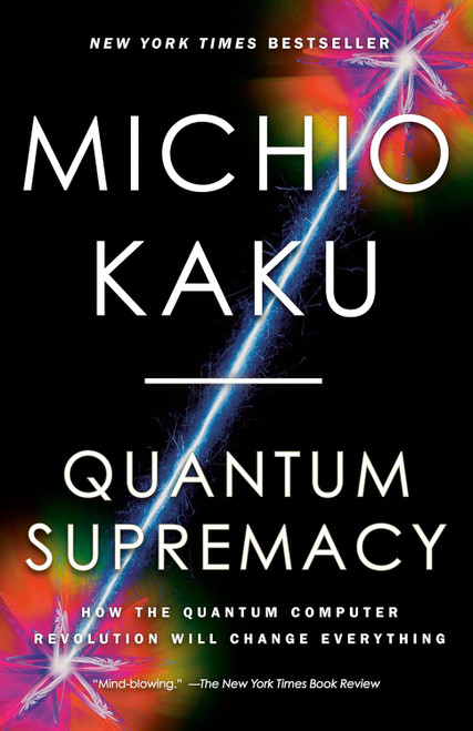 Quantum Supremacy: How the Quantum Computer Revolution Will Change