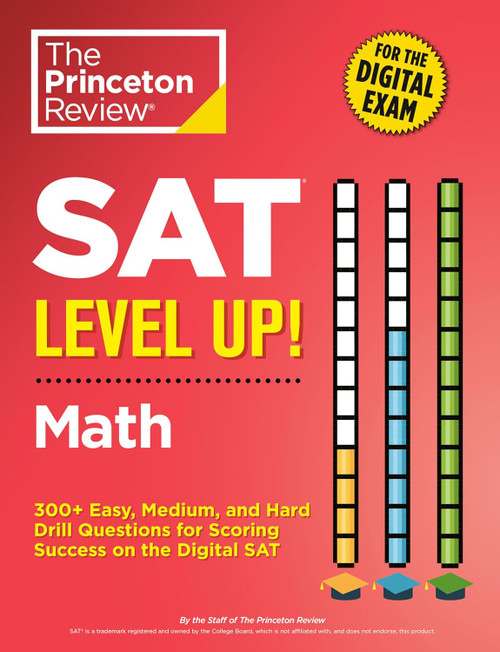 SAT Level Up! Math: 300+ Easy Medium and Hard Drill Questions for