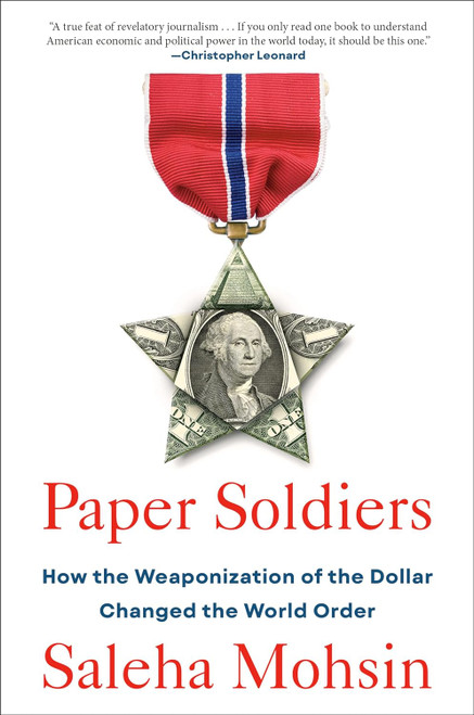 Paper Soldiers: How the Weaponization of the Dollar Changed the World