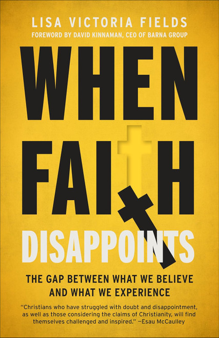 When Faith Disappoints: The Gap Between What We Believe and What We