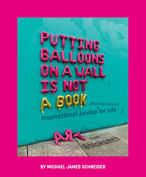 Putting Balloons on a Wall Is Not a Book: Inspirational Advice