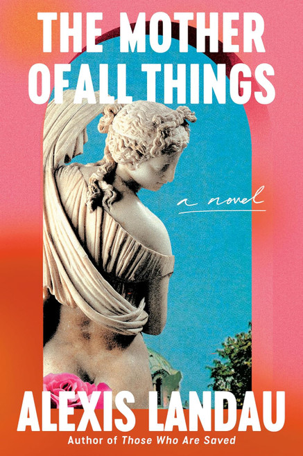 The Mother of All Things: A Novel