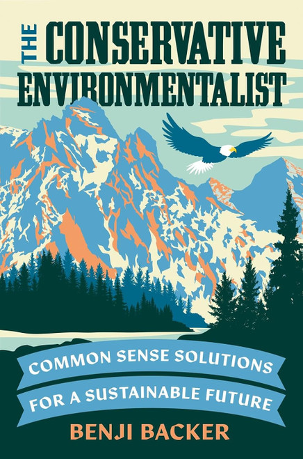 The Conservative Environmentalist: Common Sense Solutions for a