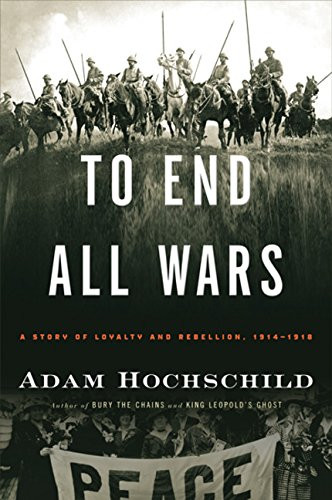 To End All Wars: A Story of Loyalty and Rebellion 1914-1918