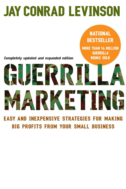 Guerilla Marketing: Easy and Inexpensive Strategies for Making Big