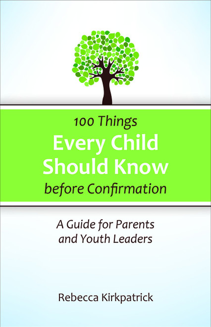 100 Things Every Child Should Know Before Confirmation: A Guide for
