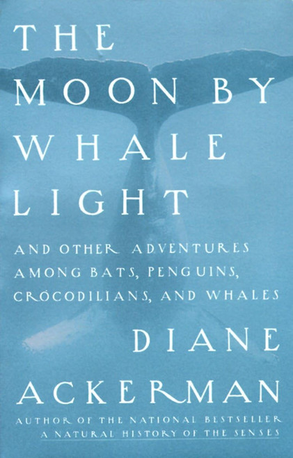 The Moon by Whale Light: And Other Adventures Among Bats Penguins