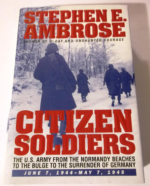 Citizen Soldiers: the U.S. Army From the Normandy Beaches to the