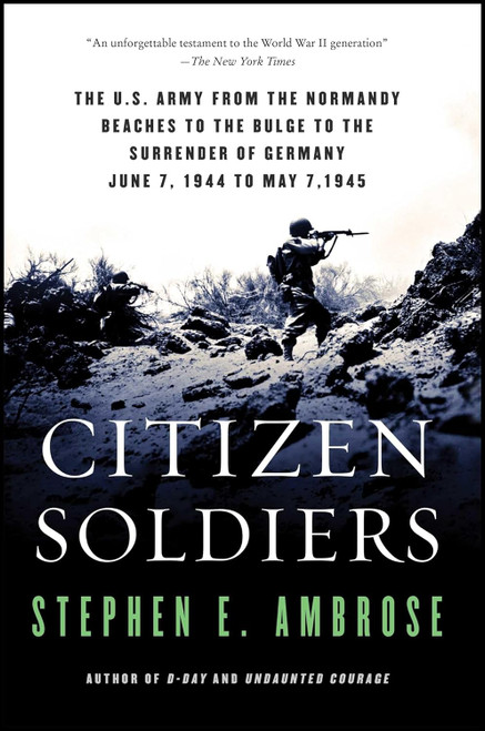 Citizen Soldiers: The U. S. Army from the Normandy Beaches to the