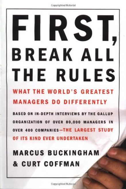 First Break All the Rules: What the World's Greatest Managers Do