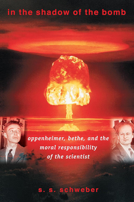 In the Shadow of the Bomb: Oppenheimer Bethe and the Moral