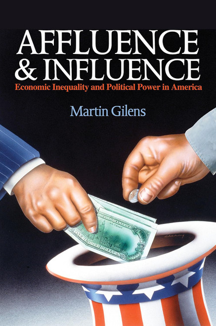 Affluence and Influence: Economic Inequality and Political Power in