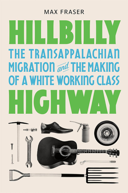 Hillbilly Highway: The Transappalachian Migration and the Making of a
