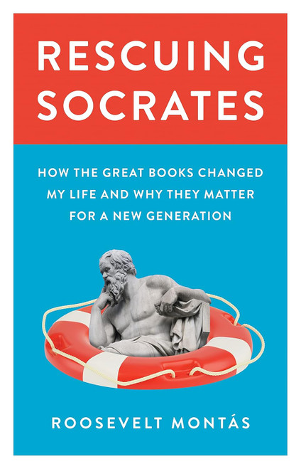 Rescuing Socrates: How the Great Books Changed My Life and Why They
