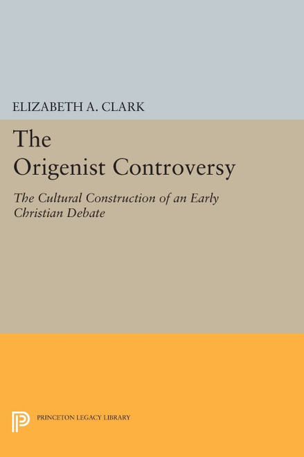 The Origenist Controversy: The Cultural Construction of an Early