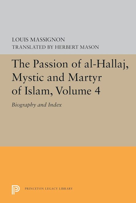 The Passion of Al-Hallaj Mystic and Martyr of Islam Volume 4: