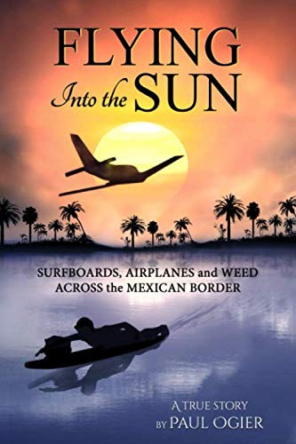 Flying Into the Sun: Surfboards Airplanes and Weed Across the Mexican