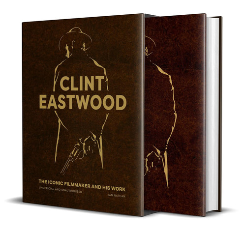 Clint Eastwood: The Iconic Filmmaker and his Work - Unofficial and