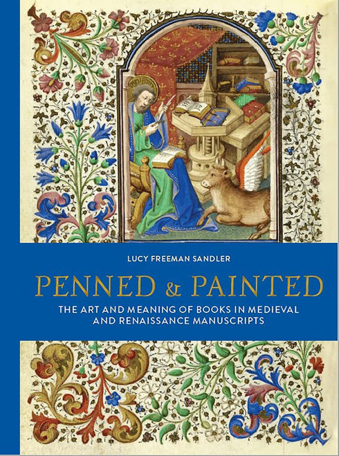 Penned & Painted: The Art & Meaning of Books in Medieval &
