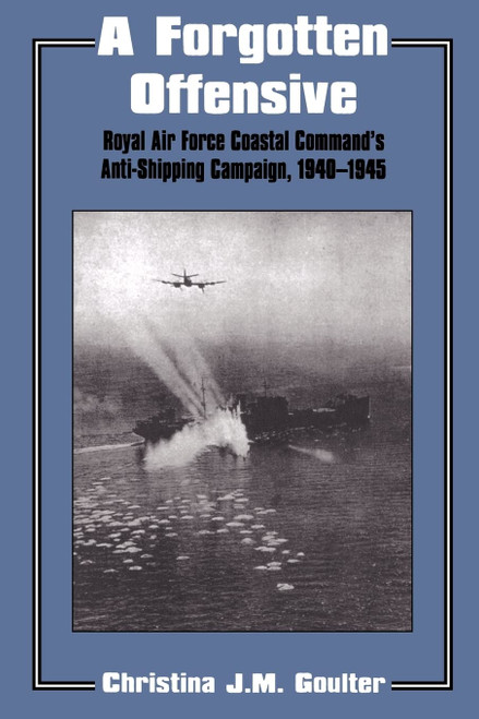 A Forgotten Offensive: Royal Air Force Coastal Command's