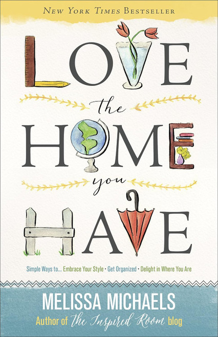 Love the Home You Have: Simple Ways to Embrace Your Style *Get