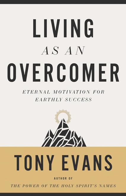 Living as an Overcomer: Eternal Motivation for Earthly Success
