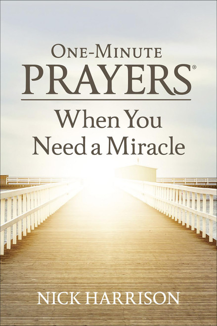 One-Minute Prayers When You Need a Miracle