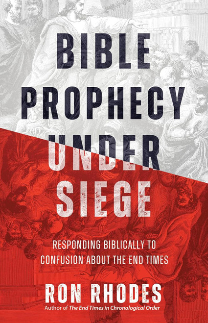 Bible Prophecy Under Siege: Responding Biblically to Confusion About