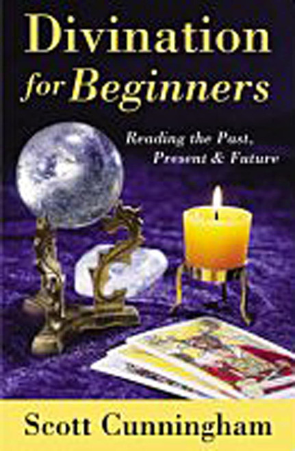Divination for Beginners: Reading the Past Present & Future