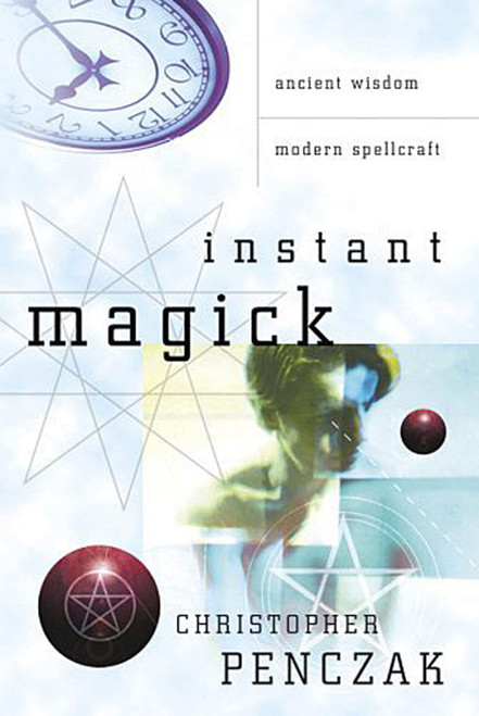 Instant Magick: Ancient Wisdom Modern Spellcraft