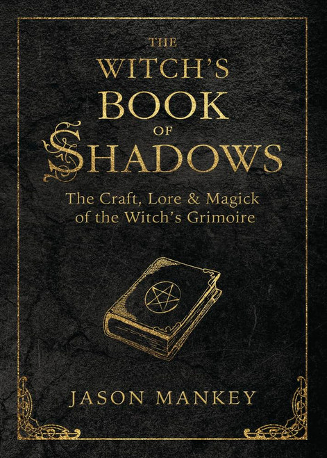 The Witch's Book of Shadows: The Craft Lore & Magick of the Witch's