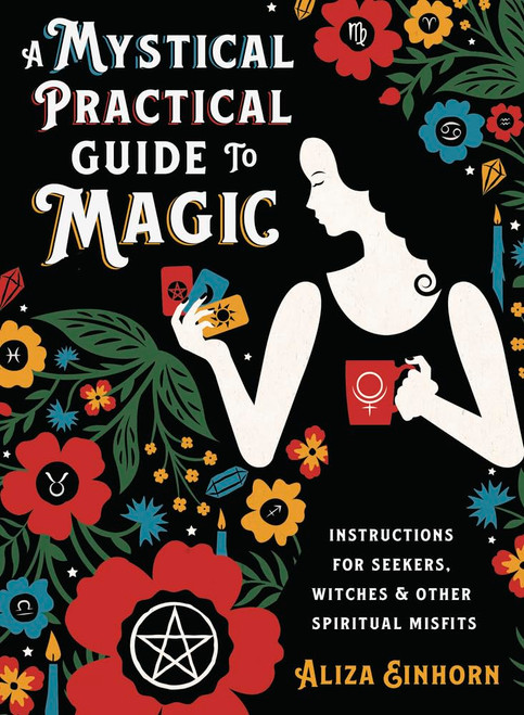 A Mystical Practical Guide to Magic: Instructions for Seekers Witches