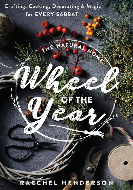 The Natural Home Wheel of the Year: Crafting Cooking Decorating &