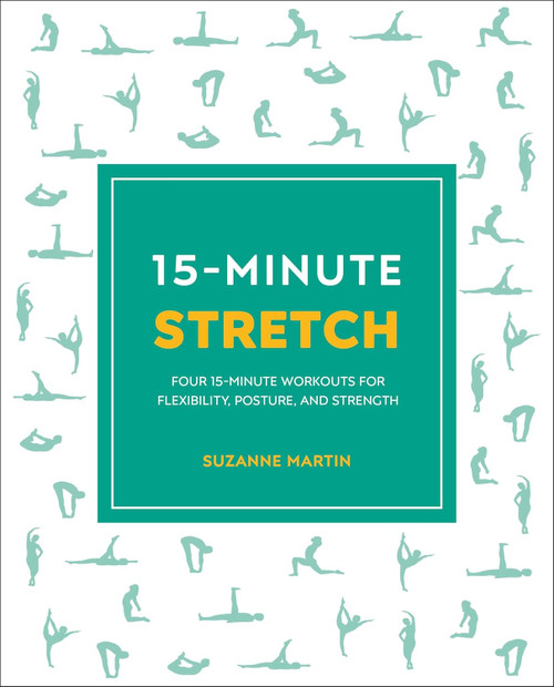 15-Minute Stretch: Four 15-Minute Workouts For Flexibility Posture