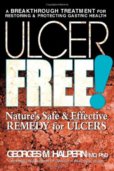 Ulcer Free!: Nature's Safe & Effective Remedy for Ulcers