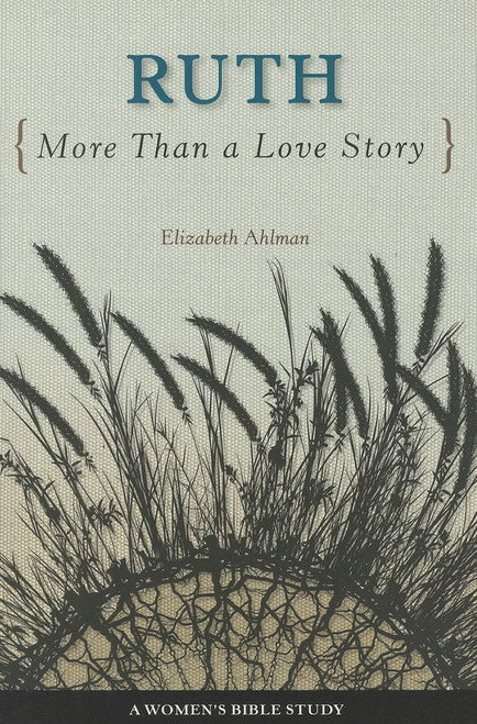 Ruth: More Than a Love Story (Woman's Bible Study)