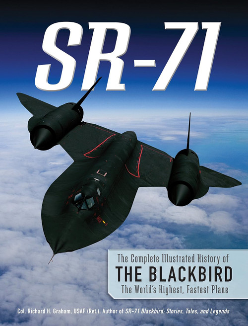 SR-71: The Complete Illustrated History of the Blackbird The World's