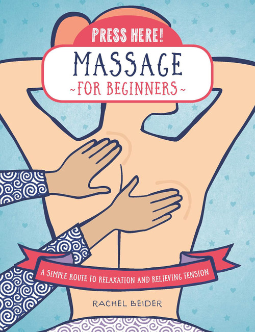 Press Here! Massage for Beginners: A Simple Route to Relaxation and