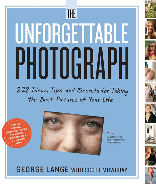 The Unforgettable Photograph: 228 Ideas Tips and Secrets for Taking
