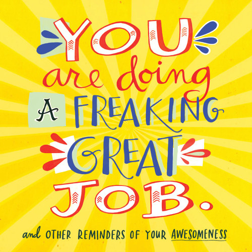 You Are Doing a Freaking Great Job.: And Other Reminders of Your
