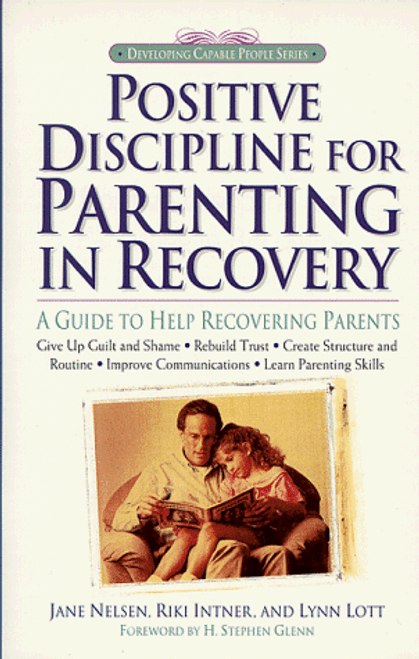 Positive Discipline for Parenting in Recovery: A Guide to Help